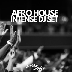 AFRO HOUSE INTENSE DJ SET BY LUCASMILE [PODCAST]