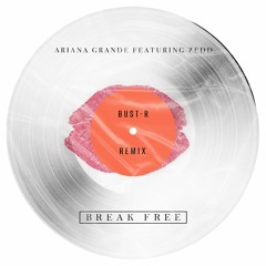Ariana Grande & Zedd - Break Free (Bust-R Remix) [FILTERED VOCAL DUE COPYRIGHT]