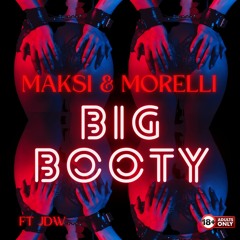 MAKSI X MORELLI - BIG BOOTY (FREE DL)