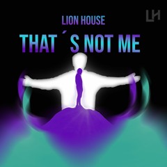 Lion House - Thats Not Me (Ft Natham Brumley)