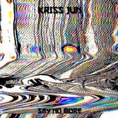 Kriss Jun - Say No More