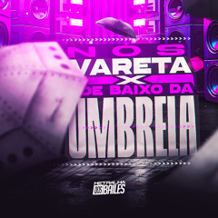 Nós Vareta x De Baixo da Umbrella