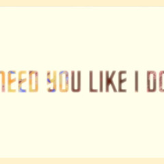 Need You Like I do