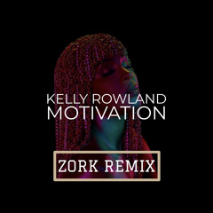 Kelly Rowland - Motivation (ZORK Remix)