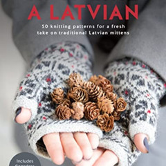 [DOWNLOAD] EBOOK 💖 Knit Like a Latvian: 50 knitting patterns for a fresh take on tra