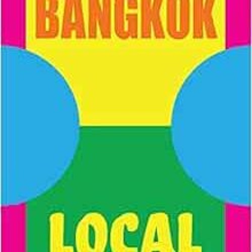 [DOWNLOAD] EBOOK 💖 Bangkok Local: Cult recipes from the streets that make the city b