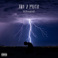 Try 2 Much (Prod. Boyfifty)