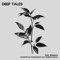 PREMIERE: Ismael Rivas, Pressurized ─ Dark Whispers (Original Mix) [Deep Tales]