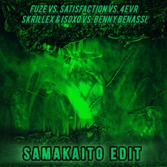 Skrillex & ISOxo vs. Benny Benassi - Fuze vs. Satisfaction vs. 4EVR (samakaito Edit)