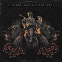 Lion Within Us-No more wasted days .mp3