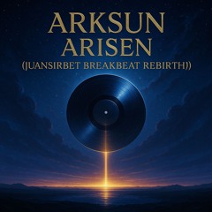 Arksun – Arisen (Juansirbet Breakbeat Rebirth)