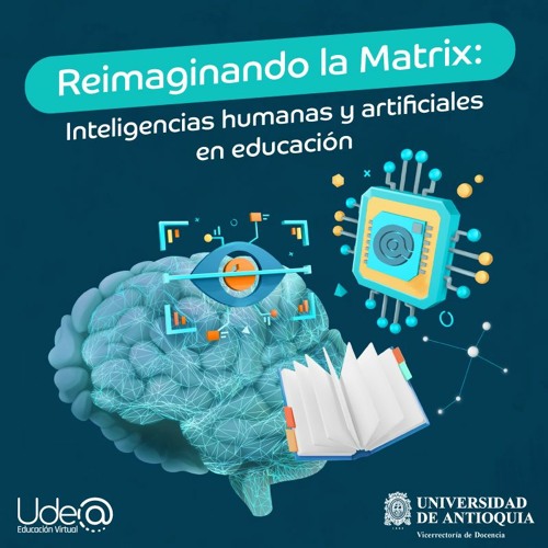 ANFIBIO / Episodio 11. Reimaginando la Matrix: Inteligencias humanas y artificiales en educación