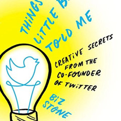 [Get] KINDLE 📃 Things a Little Bird Told Me: Creative Secrets from the Co-Founder of