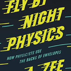 download KINDLE 📖 Fly by Night Physics: How Physicists Use the Backs of Envelopes by
