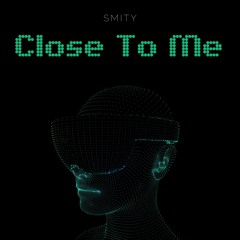 Smity - Close To Me (Original Mix) FREE DOWNLOAD