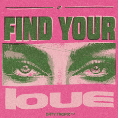 DRTY TROPIX - Find Your Love