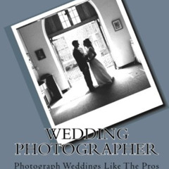 [Get] PDF 📦 Wedding Photographer: Photograph Weddings Like The Pros by  David M Grau