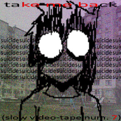take me back(slow video-tape num. 7)