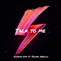 Gurkan Asik ft. Selena Seballo - Talk To Me