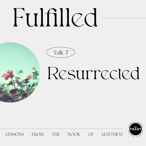 Fulfilled | Talk 8: Resurrected
