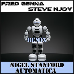 Nigel Stanford - Automatica (Fred Genna & Steve Njoy Remix)