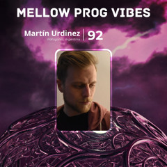 Mellow Prog Vibes 92 – Martín Urdinez (Patagonia, Argentina)