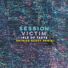 Session Victim - Isle of Taste (Patrice Scott Remix)
