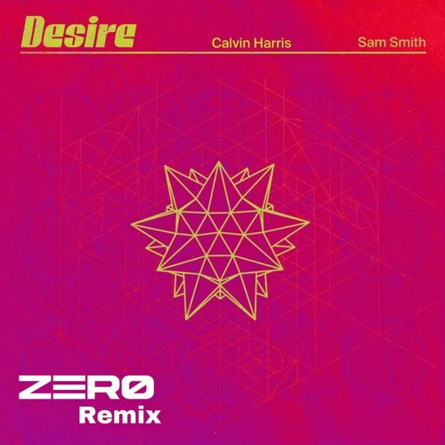 Calvin Harris & Sam Smith - Desire (ZERØ Remix)
