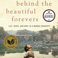 Read KINDLE 📔 Behind the Beautiful Forevers: Life, Death, and Hope in a Mumbai Under