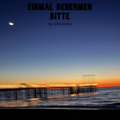 Einmal benehmen bitte