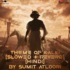 Theme Of Kalki (Slowed+Reverb) [Hindi] By Sumit Atloori, Santhosh, Prabhas, Kalki 2898 - AD
