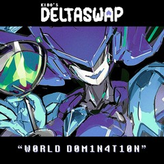 OUTDATED [DELTASWAP - Chapter 2] - WORLD DOMINATION (ft. Goof)