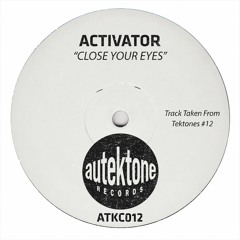 Activator "Close Your Eyes" (Original Mix)(Preview)(Taken from Tektones #12)(Out Now)