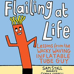 [View] EBOOK 📂 Flailing at Life: Lessons from the Wacky Waving Inflatable Tube Guy b
