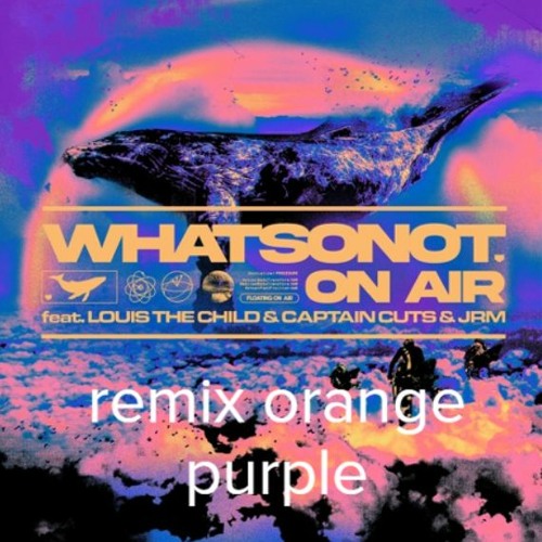 What So Not - On Air feat. Louis The Child, Captain Cuts, JRM (Orange Purple Remix)