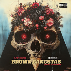 Brown Gangstas (Produced by SCVTTERBRVIN)