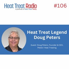 Heat Treat Radio #106: Heat Treat Legend Doug Peters