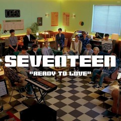 SEVENTEEN(세븐틴) - Ready To Love (LIVE)_Open Mic