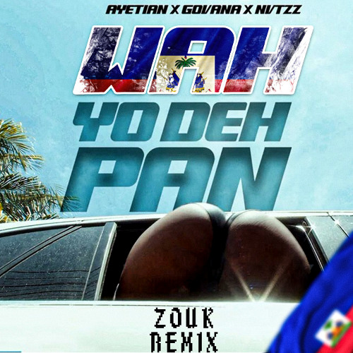Ayetian x Govana - Wah Yo Deh Pan (Ram Putu) Zouk Remix
