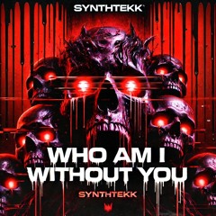 Who am i Without You - Synthtekk (Ungemastert)