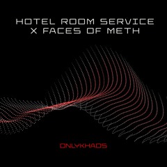 Hotel Room Service X Faces Of Meth (OnlyKhaos Edit)