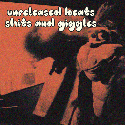 unreleased beats shits and giggles