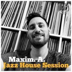 Maxim. A. - Jazz House Session #17