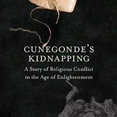 [VIEW] PDF EBOOK EPUB KINDLE Cunegonde's Kidnapping: A Story of Religious Conflict in