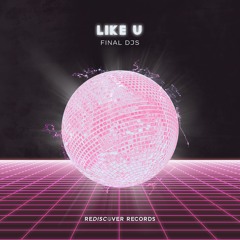 FINAL DJS - Like U
