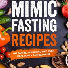 (⚡READ⚡) Mimic Fasting Recipes: The Fasting Mimicking Diet (FMD): Meal Plan + Fa