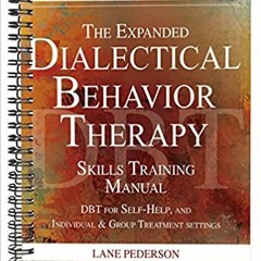 E.B.O.O.K.✔️ The Expanded Dialectical Behavior Therapy Skills Training Manual: DBT for Self-Help and