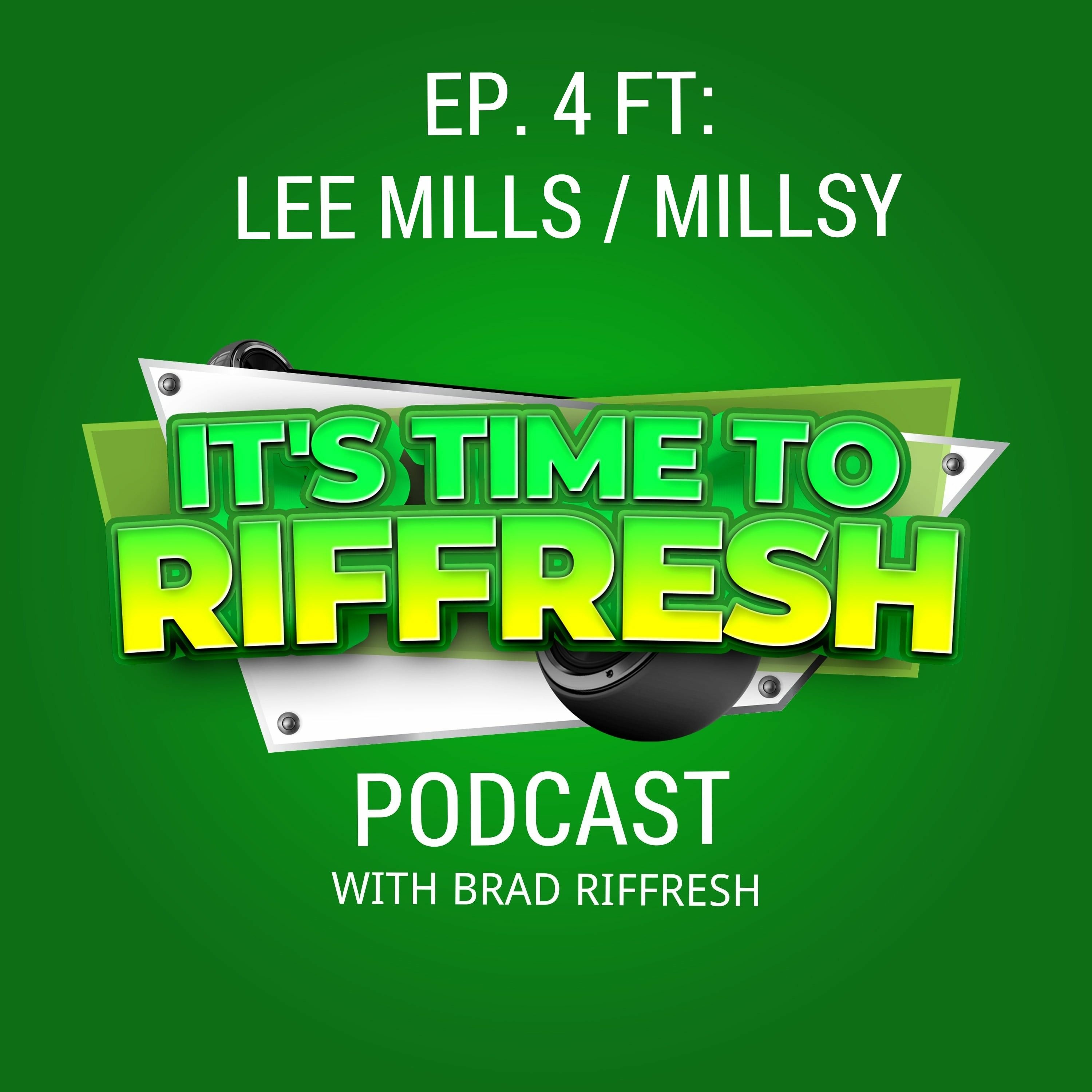 #04 with LEE MILLS - IT'S TIME TO RIFFRESH - EP. 04 - With Brad Riffresh & Lee Mills episode artwork