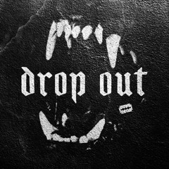 DROP OUT