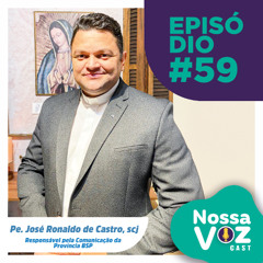 PODCAST #EP59 - Pe José Ronaldo de Castro, scj - Comunicar com Verdade e Amor